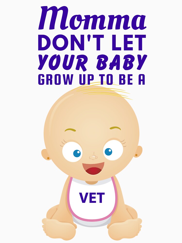 Momma, Don’t Let Your Baby Grow Up to Be a Veterinarian - Animal Lover by SnarkSharks
