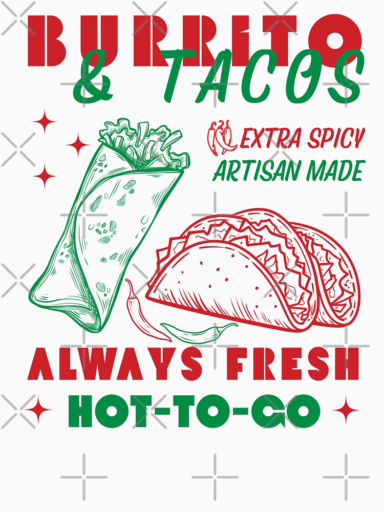 Burritos and Tacos Always Fresh Hot-To-Go Funny Food - Foodie Simple Design by BeaverFriends
