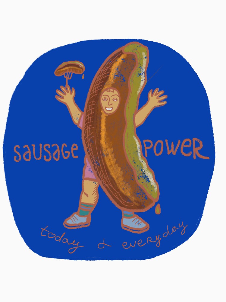 Sausage Power. Today and Everyday. by Dreamy  Monkey
