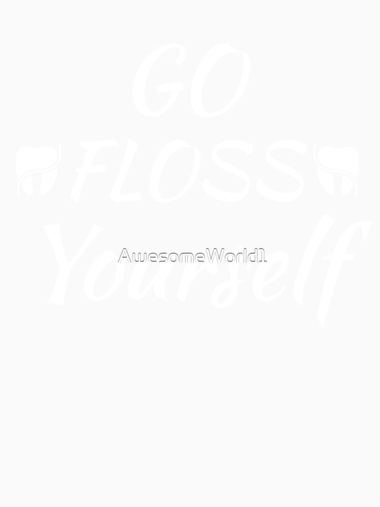 Go Floss Yourself by AwesomeWorld1