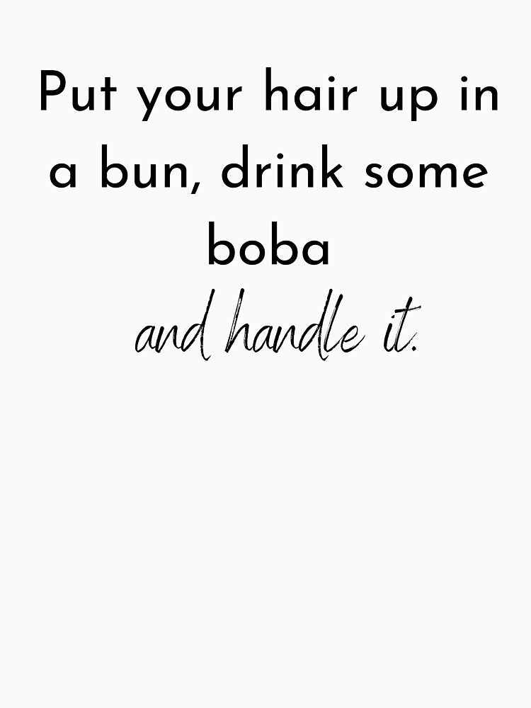 Put yoour hair up in a bun drink some boba and handle it by FourNuns