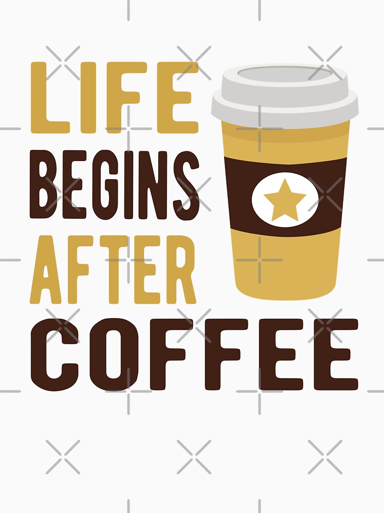 Life Begins After Coffee Funny Coffee Quote Sarcastic Coffee Lover Humor by Bad Kitty Designz