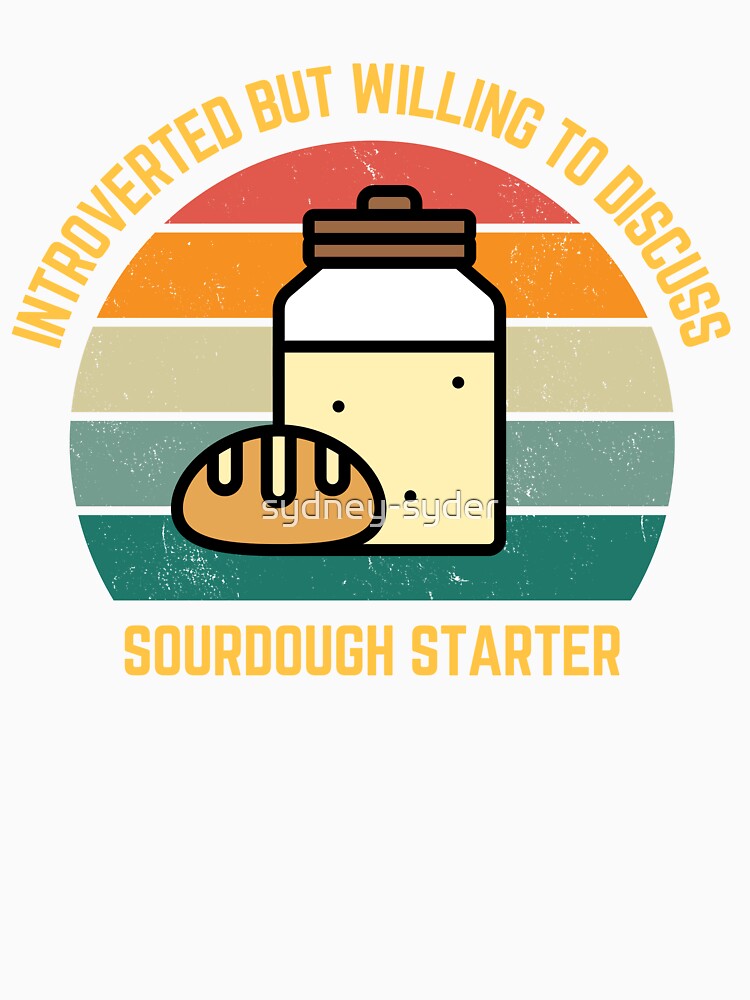 Introverted but willing to discuss sourdough starter by sydney-syder