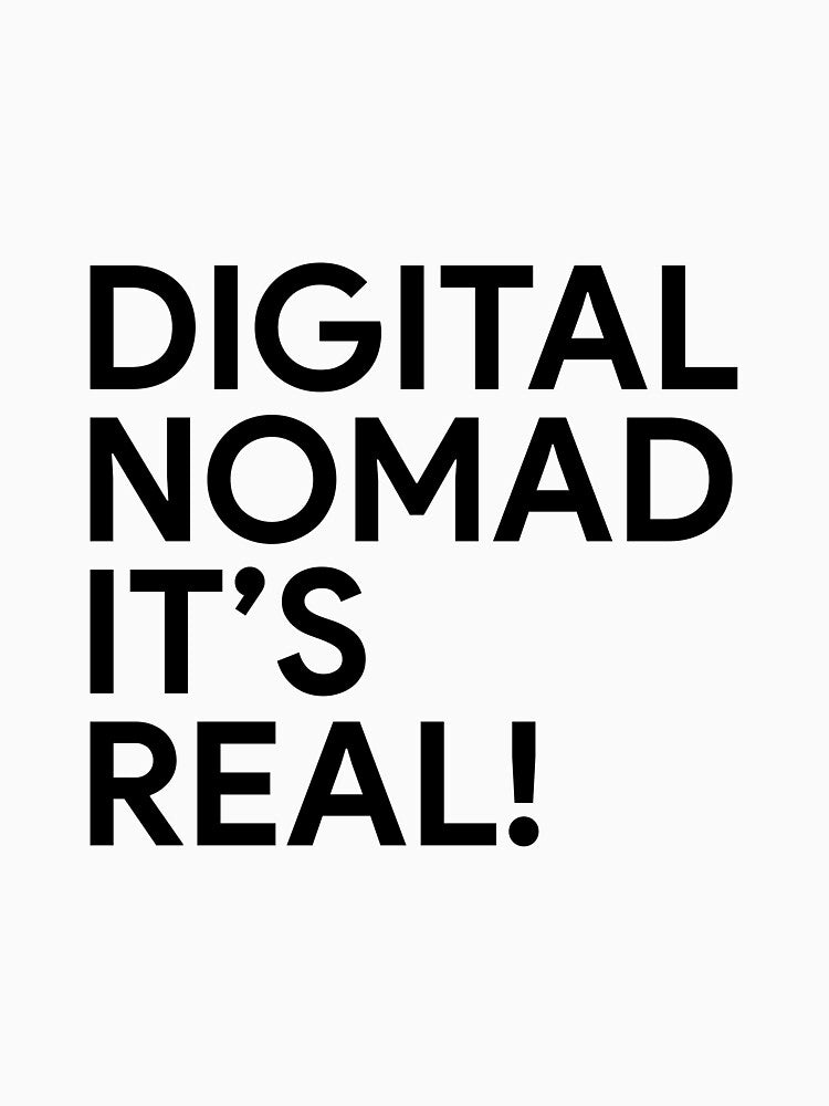 Digital Nomad It's Real! by Hiddengoods