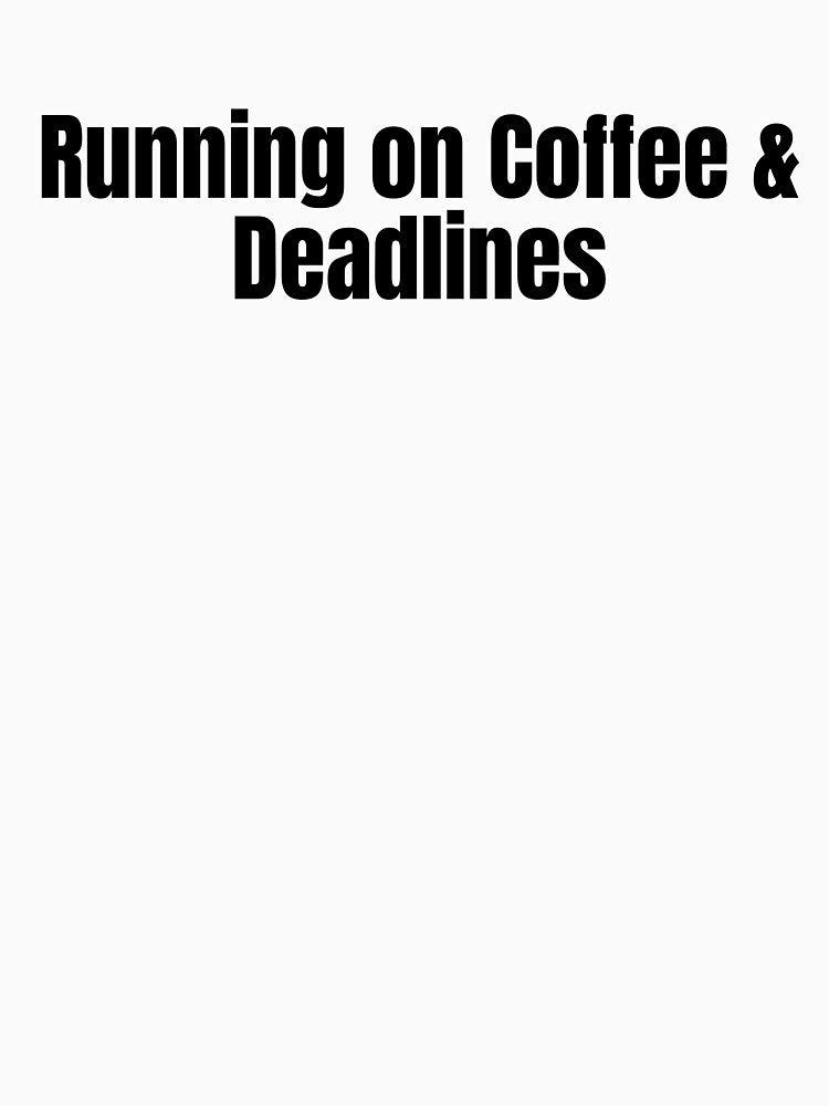 Running on Coffee & Deadlines by Hiross