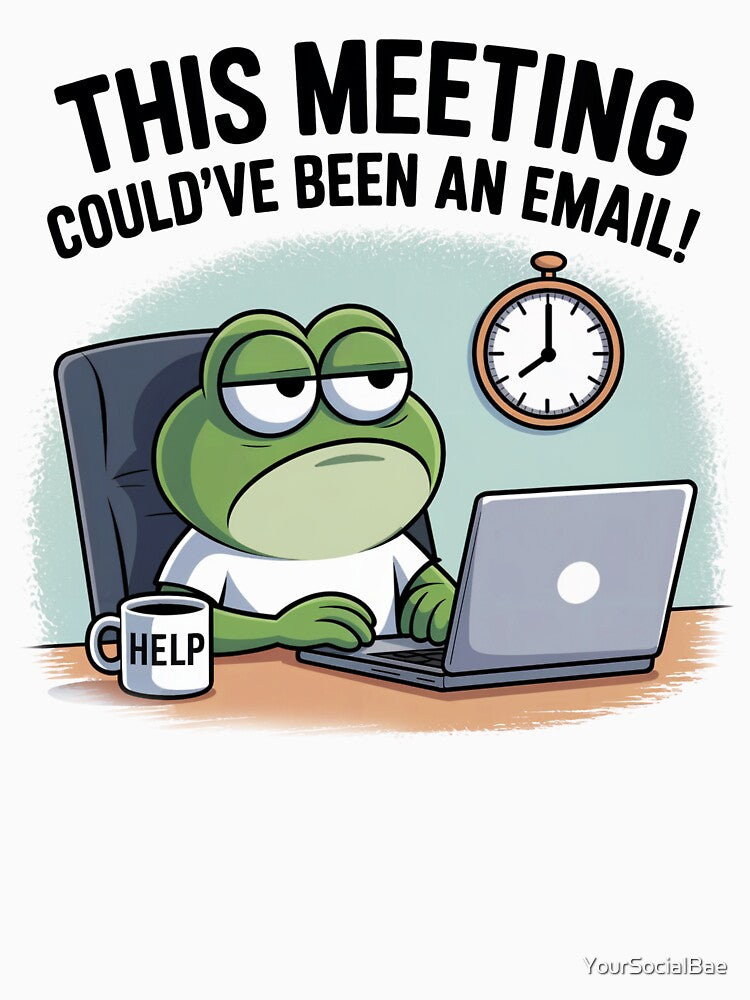 This Meeting Could've Been an Email Funny Office Frog Design - Zoom Fatigue in corporate life by YourSocialBae