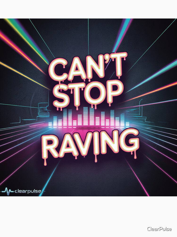 Can’t Stop Raving | ClearPulse by ClearPulse