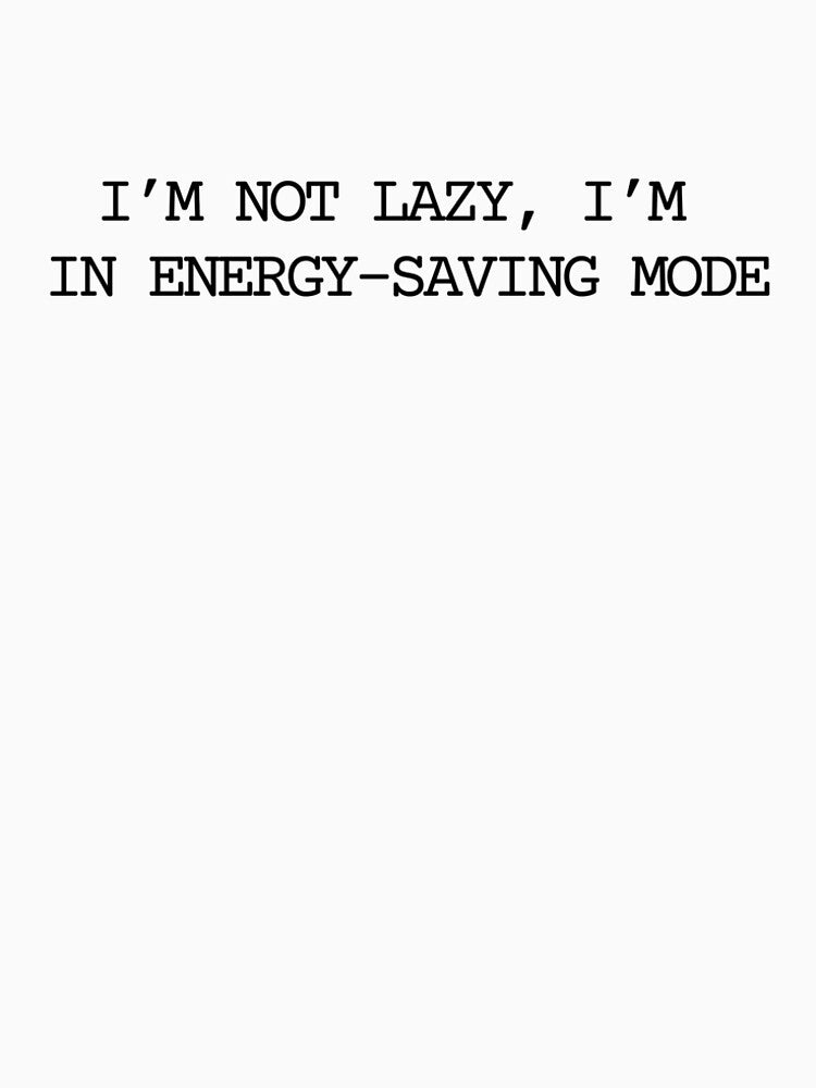 I’m Not Lazy, I’m in Energy-Saving Mode – Funny Chronic Illness Quote by The Long Pain