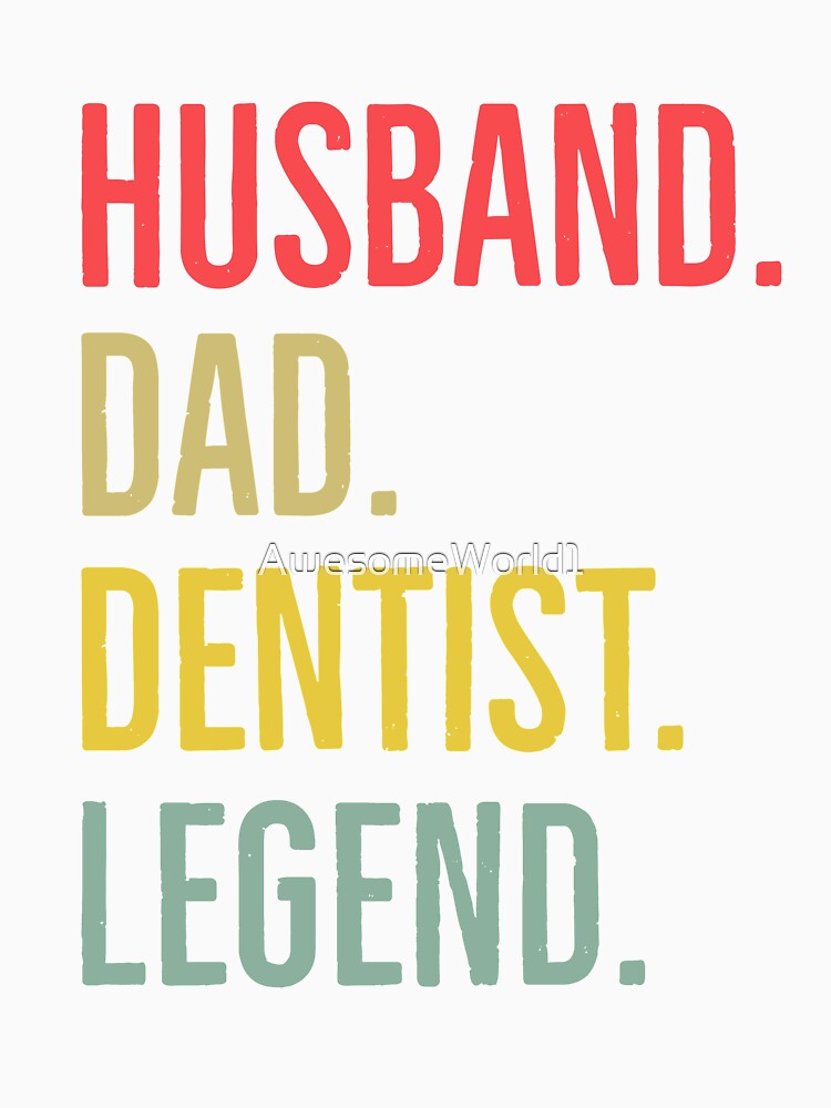 Husband Dad Dentist Legend by AwesomeWorld1