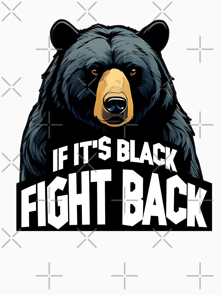 If its Black, fight back! black bear art by WELCRAFT