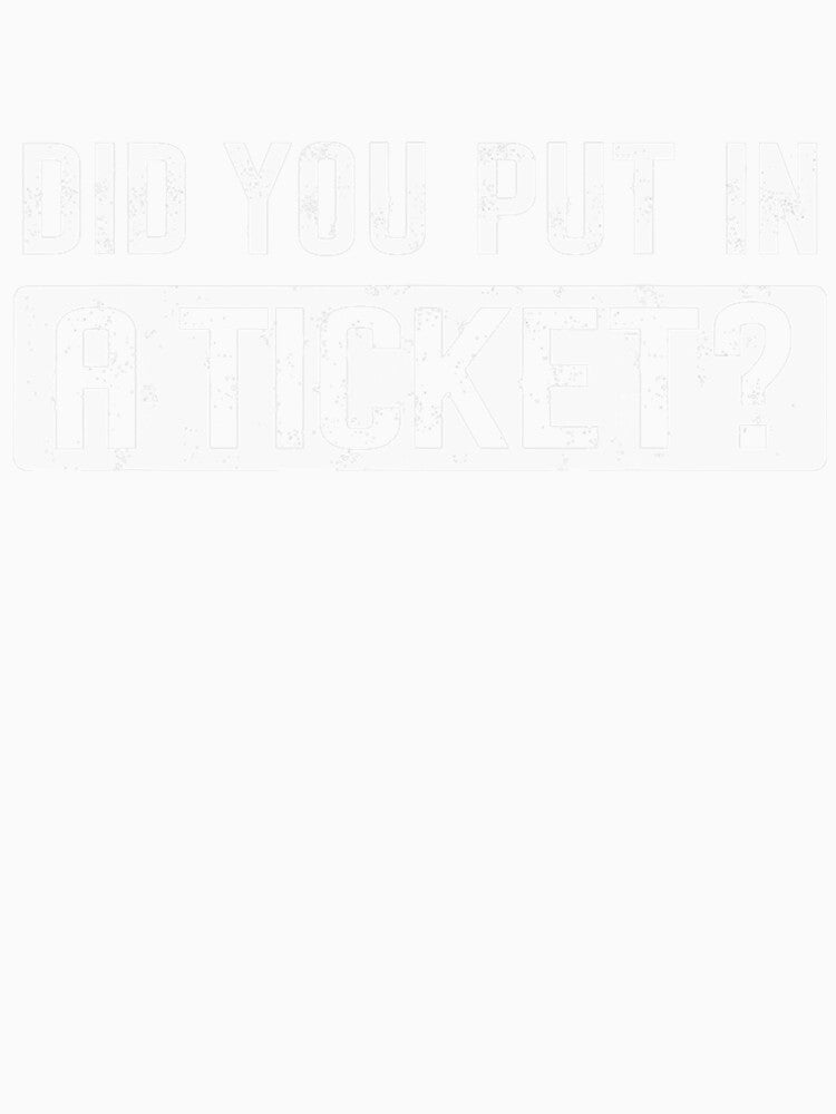 Did you put in A Ticket Funny IT Support Humor Office Tech by averyfisher