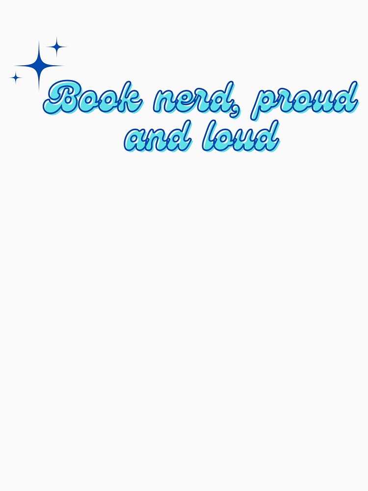 Book Lover Book Nerd Proud And Loud Blue Text Based Design by EverAfterStudio