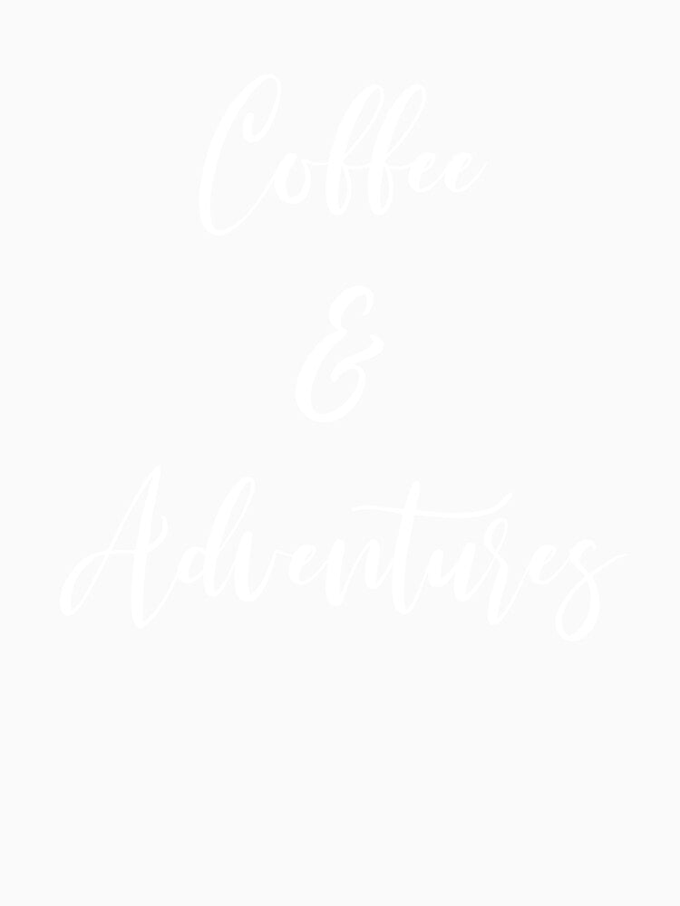 Coffee And Adventures - Coffee - Caffeine Addict - Funny Coffee - Coffee Gifts - Coffee Addict - Coffee Drinker Gift by Rainwater Merch