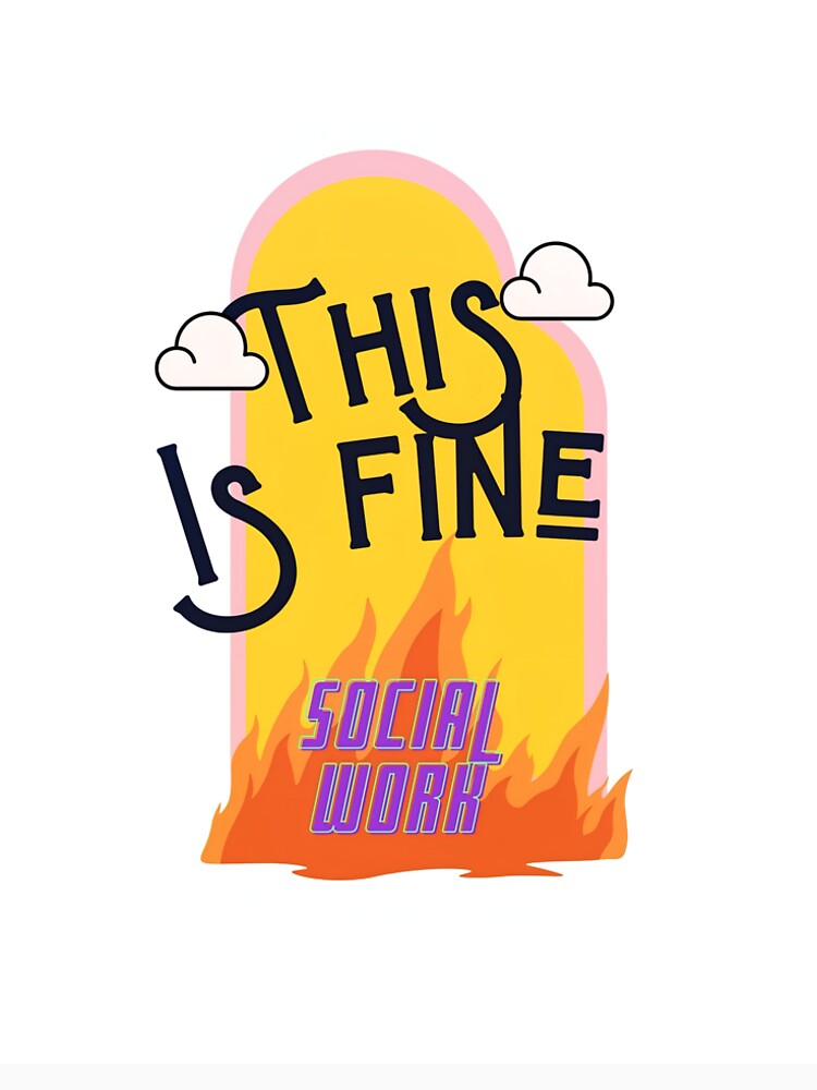 This is fine - Social Work by rainbowdee