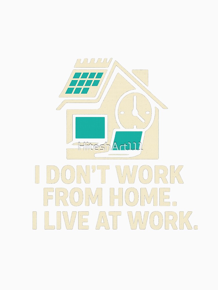 I Live At Work Funny Quote by HiteshArt111
