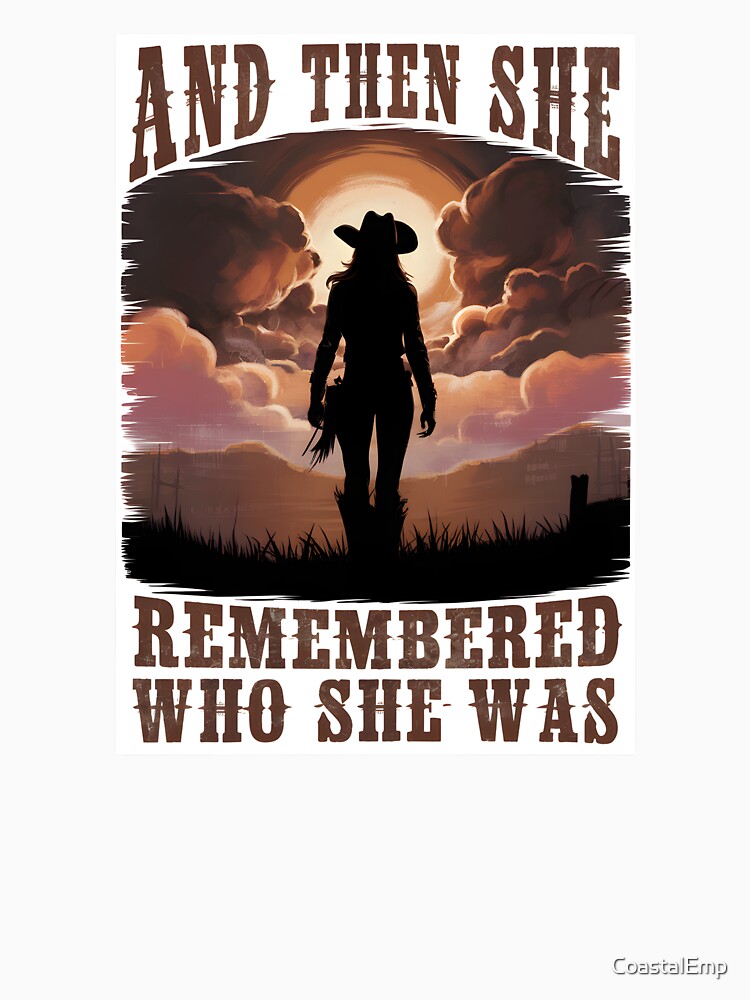 Cowgirl Sunset Quote – And Then She Remembered Who She Was by CoastalEmp