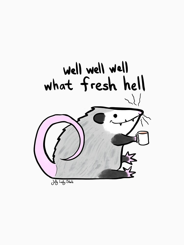What fresh hell is this? by Jolly Lady Shark