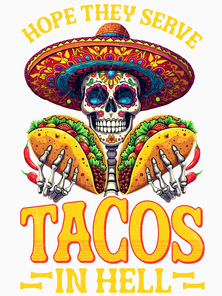 Hope They Serve Tacos in Hell by Imaginarium Design