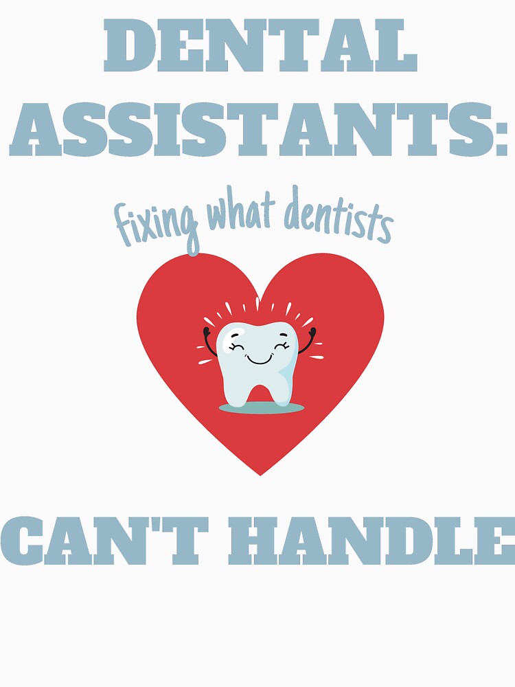 Dental Assistants Fixing What Dentists Can´t Handle Funny Quote by EdytaGister