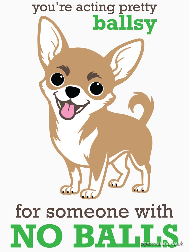 Pretty Ballsy Chihuahua by Sparrowandhawk