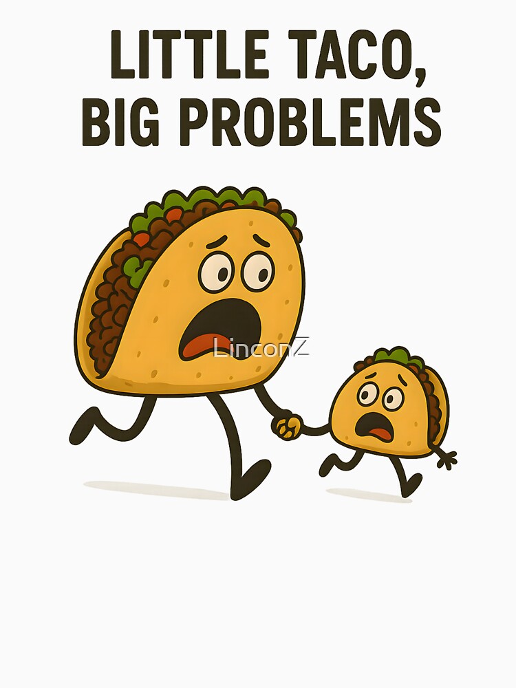 Little Taco Big Problems by LinconZ