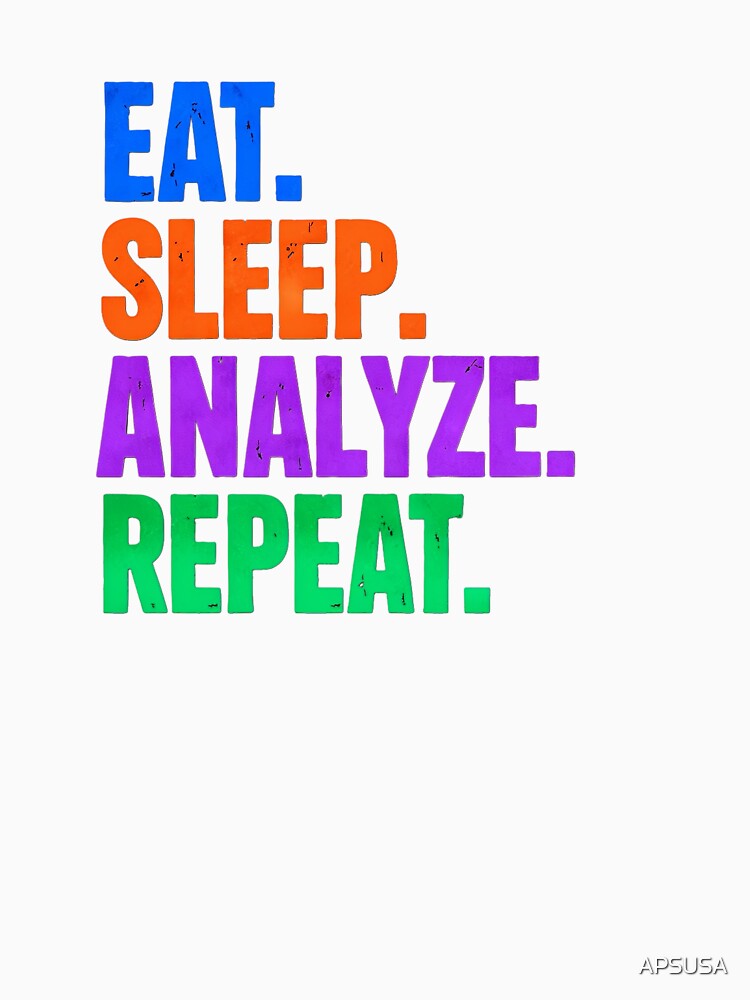 Science Humor EAT. SLEEP. ANALYZE. REPEAT. by Artflow Pixel Studios