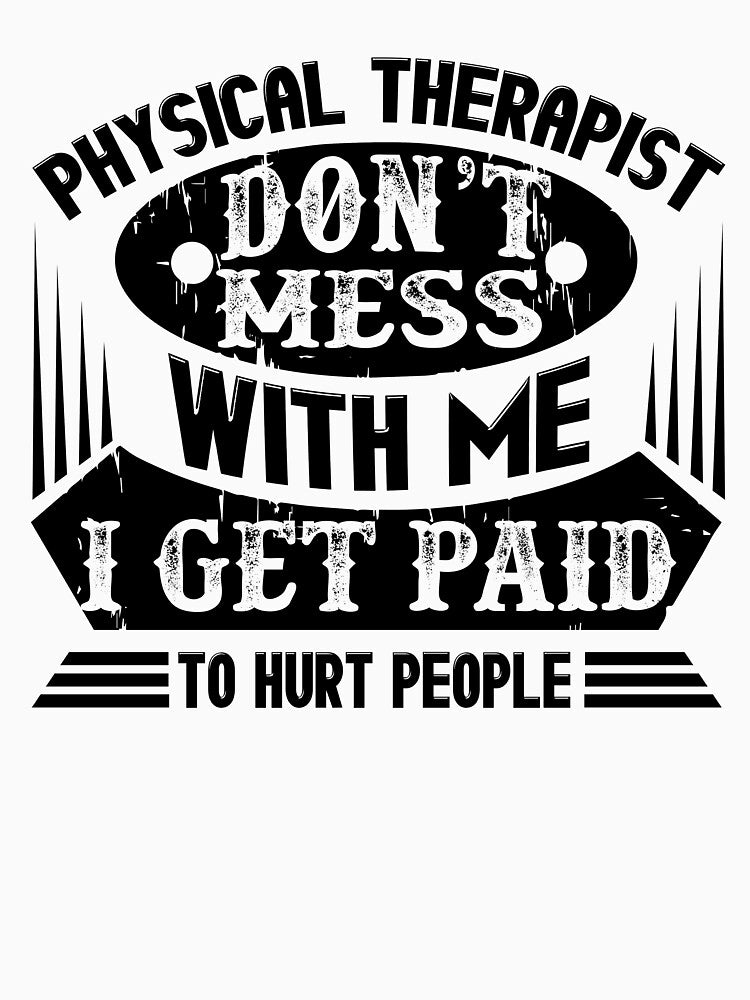 Physical Therapist Don't Mess With Me by UnknownArtistt