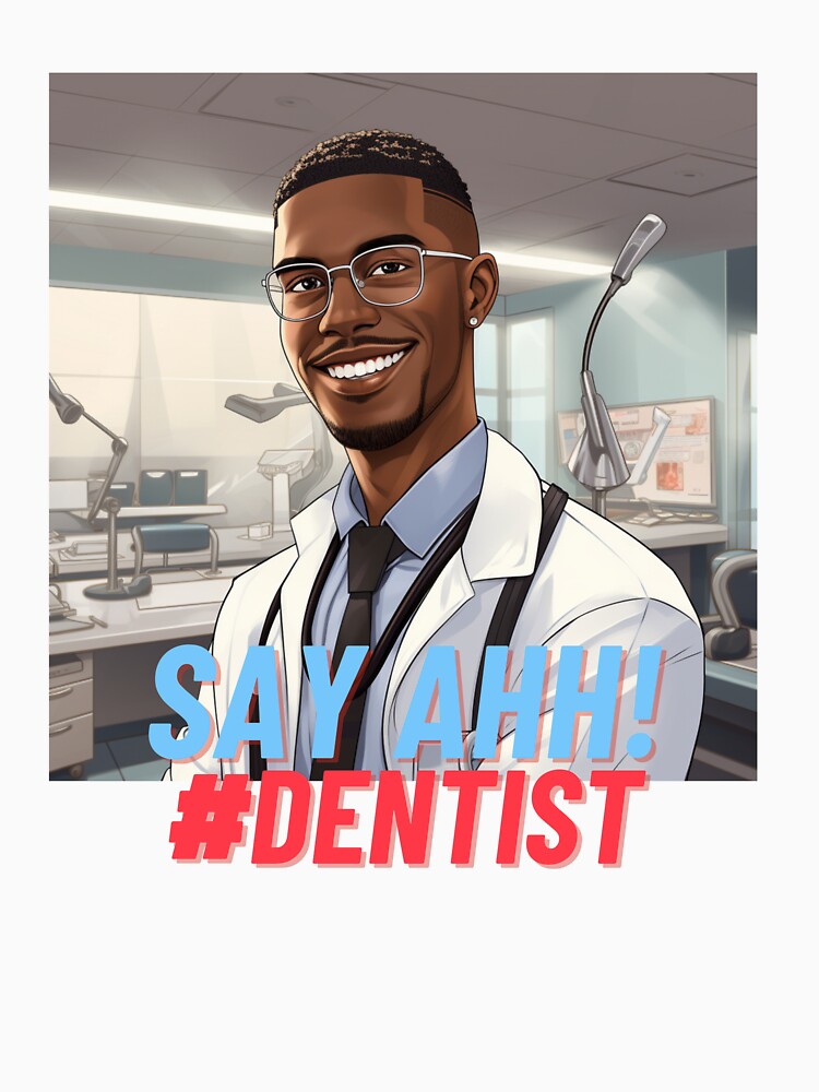 Say Ahh Dentist by MrDentalTees