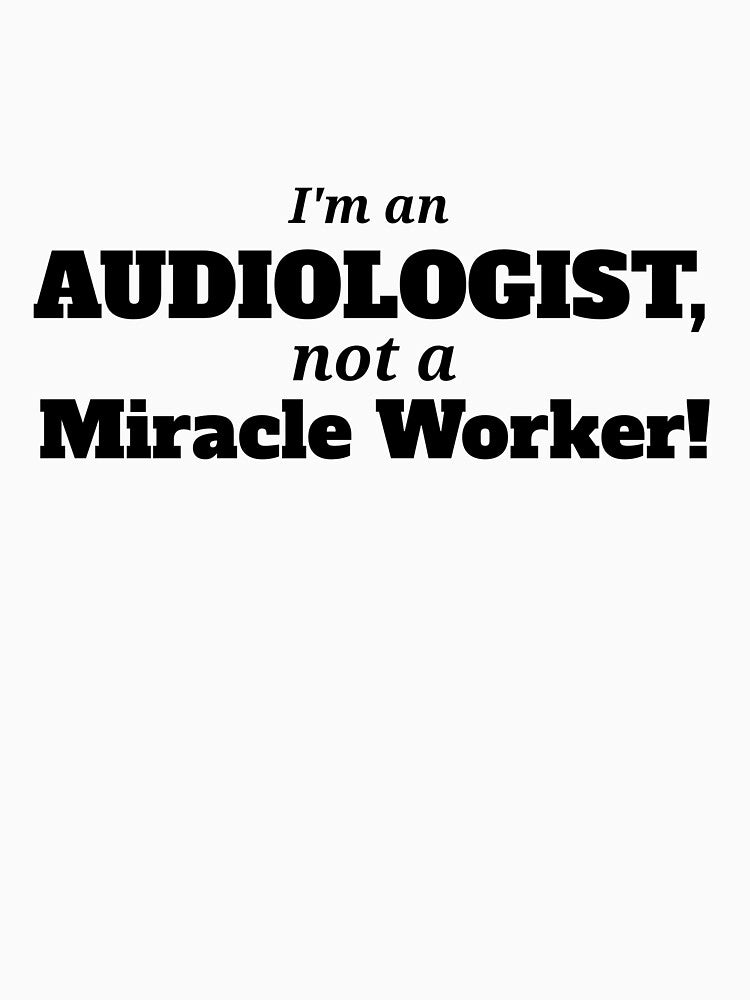 Audiologist Not a Miracle Worker by Specialized Job Merchandise