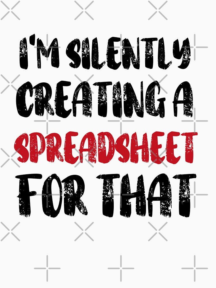 I'm Silently Creating A Spreadsheet For That by Ninonova-shop