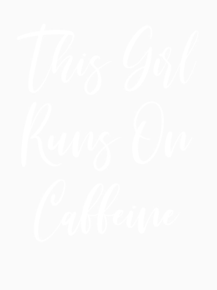 This Girl Runs On Caffeine - Coffee - Caffeine Addict - Funny Coffee - Coffee Gifts - Coffee Addict by Rainwater Merch