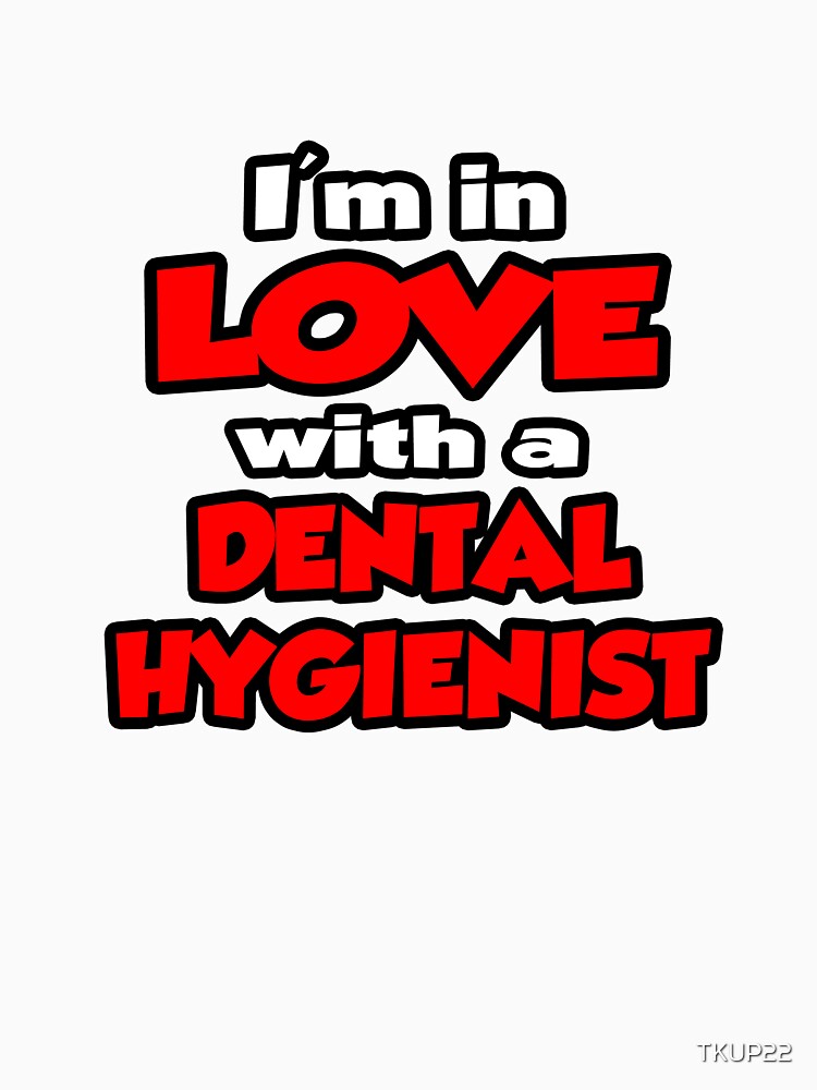 I'm In Love With A Dental Hygienist by TKUP22