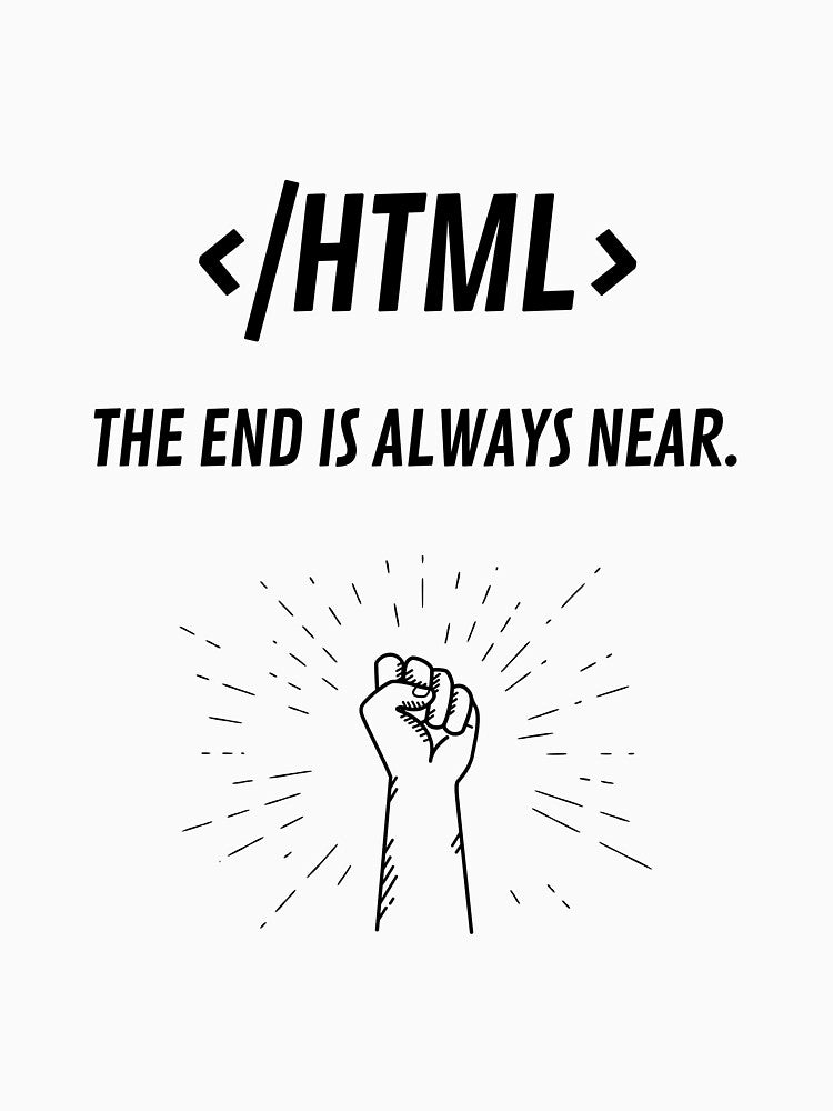 HTML </html>  Coder Programmer Developer Funny Sarcasm Essential Meme Quote - Web Developer Fullstack Front End Back End by Common Truth