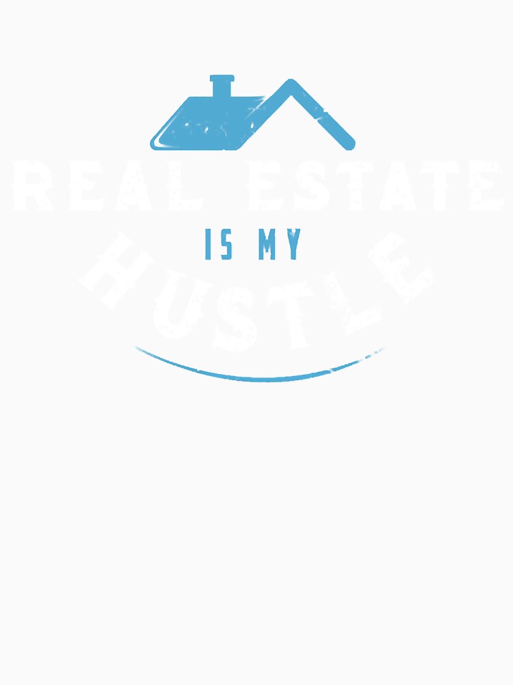 REAL ESTATE AGENTS Real Estate Is My Hustle by BunhanhoAdio