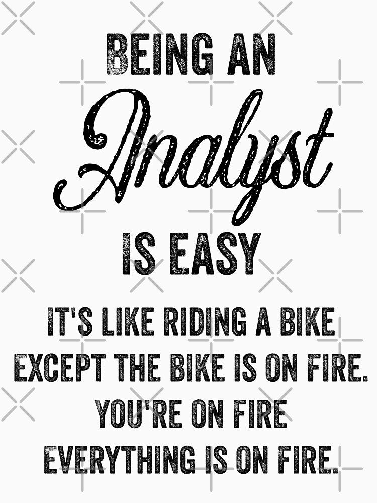 Being An Analyst is Easy - Funny Analyst Quotes Gifts For Analysts by ferdaousseshop
