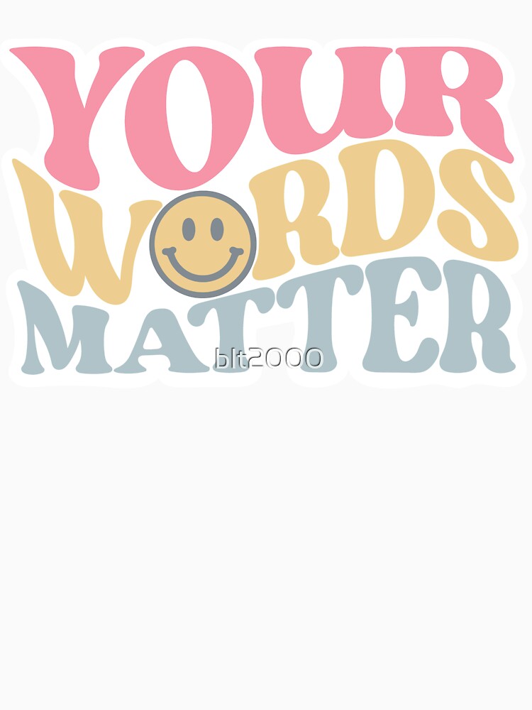 Your Words Matter by blt2000