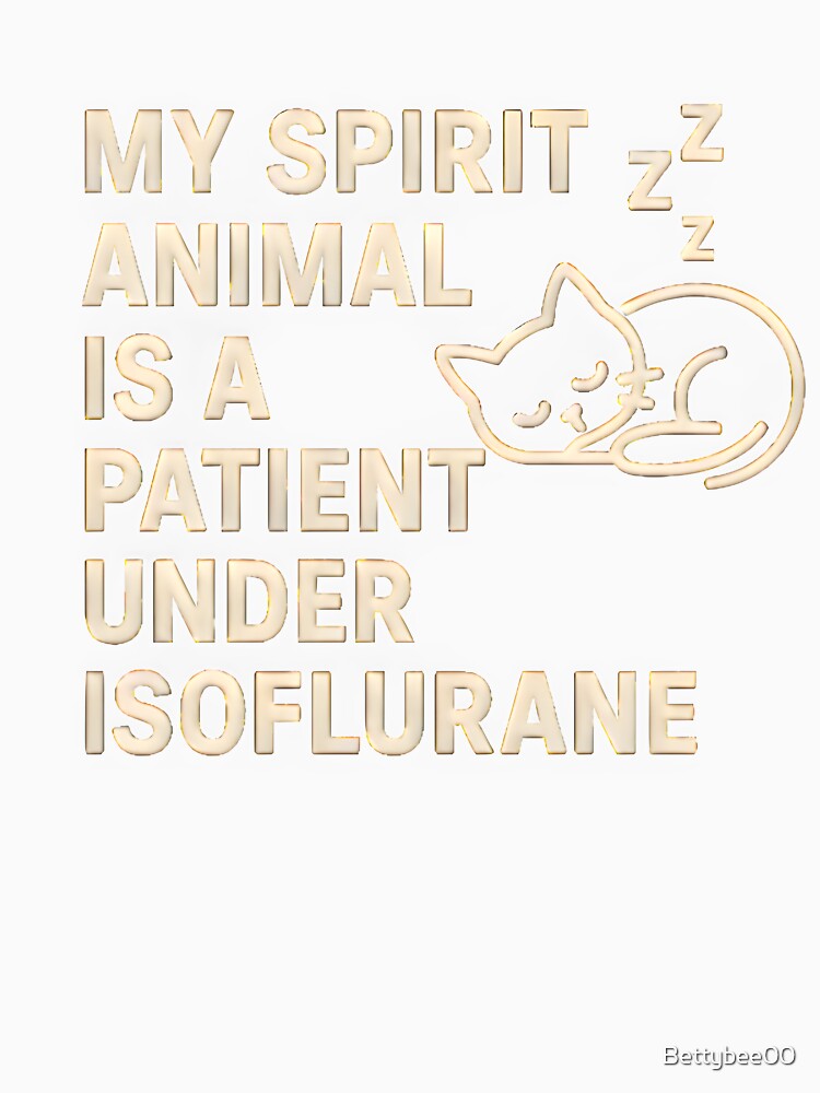My Spirit Animal Is a Patient Under Isoflurane – Funny Vet Anesthesia Quote by Bettybee00