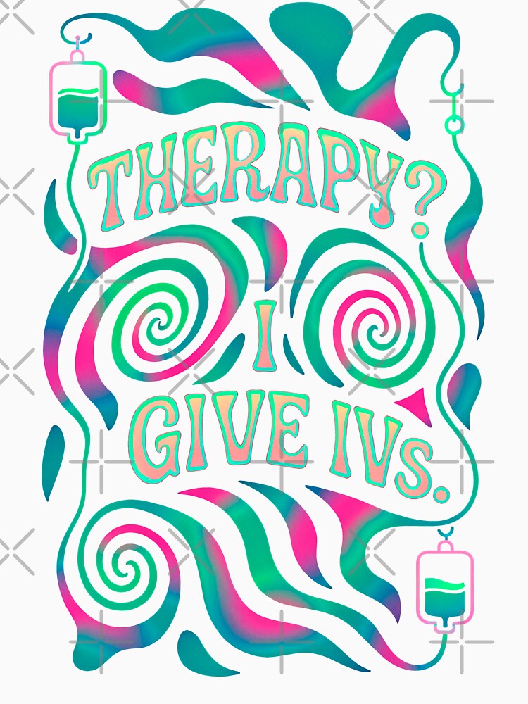 Therapy? I Give IVs. Oncology Nurse by BrBrDesign