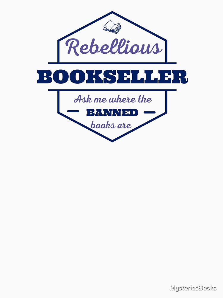Rebellious Bookseller, Ask Me Where The Banned Books Are by MysteriesBooks