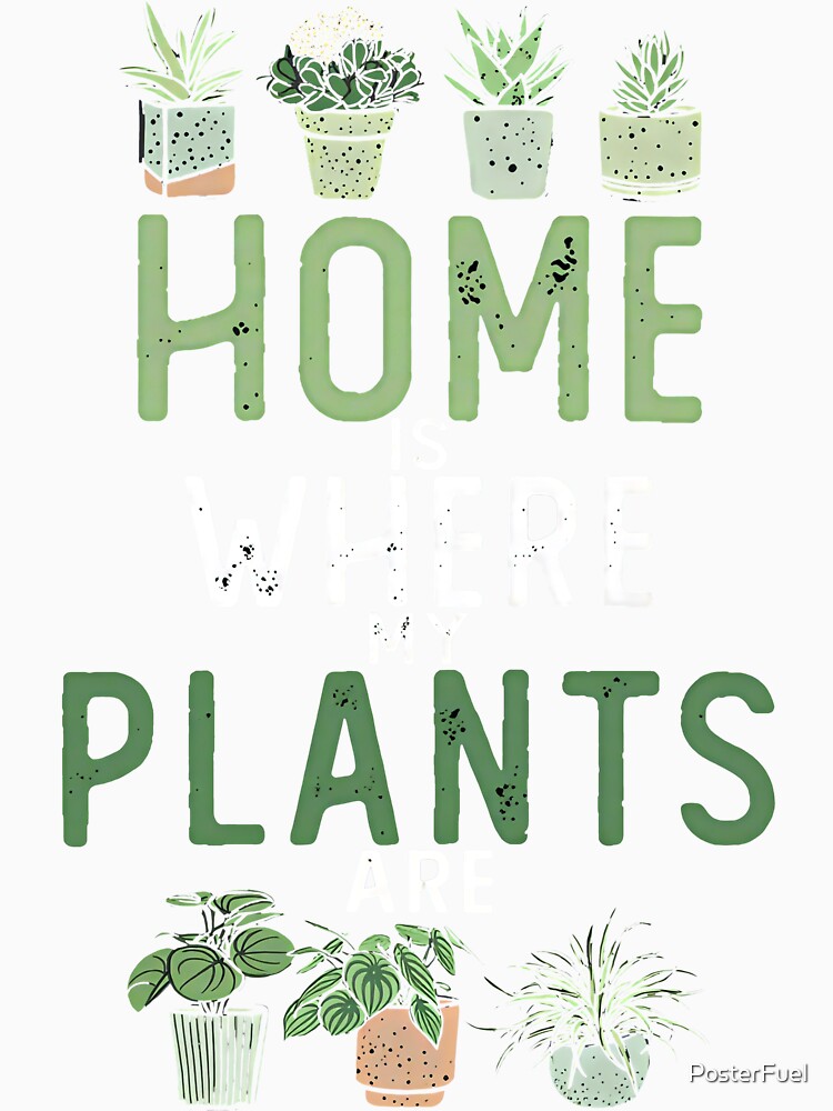Home Is Where My Plants Are – Cozy Plant Lover Quote by PosterFuel