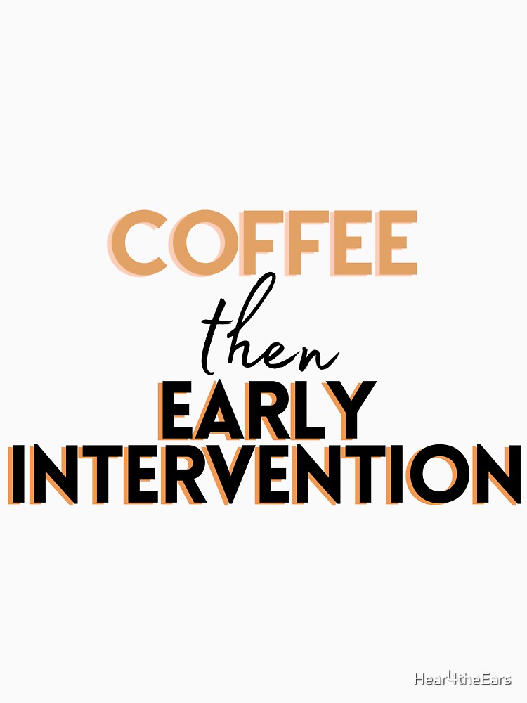 Coffee then Early Intervention by Hear4theEars