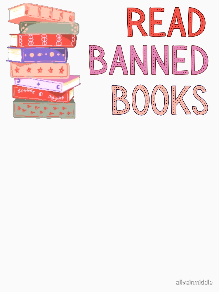 Read Banned Books by aliveinmiddle