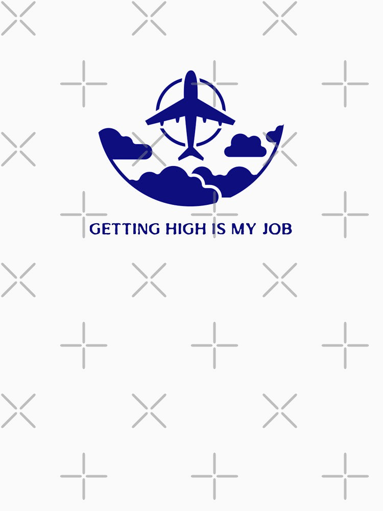Getting High Is My Job. Gift for Pilot and Cabin Crew by Rebel-Design