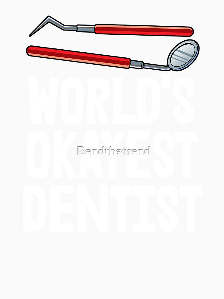 World's Okayest Dentist by Bendthetrend