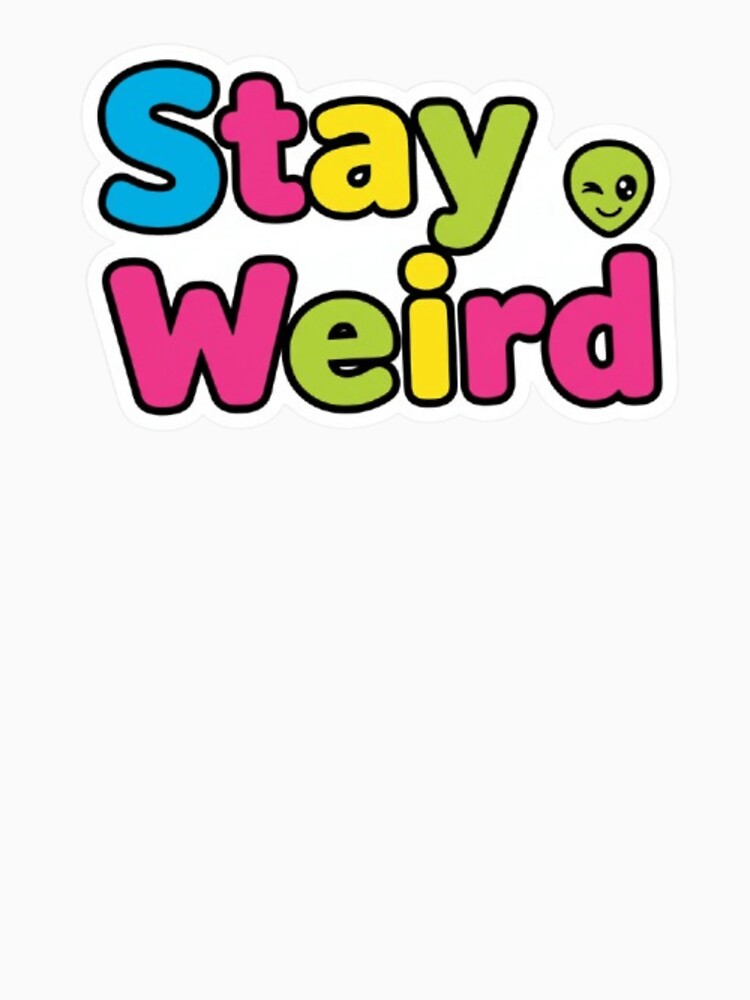 Stay Weird Quirky Quote Funny Shirt by Life Quotes