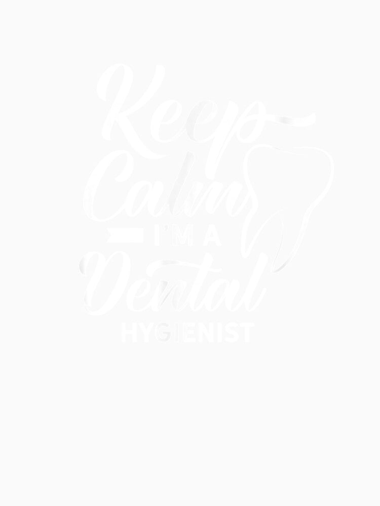 Keep Calm I'm A Dental Hygienist Dentist Dentistry Th by shirleyfinley