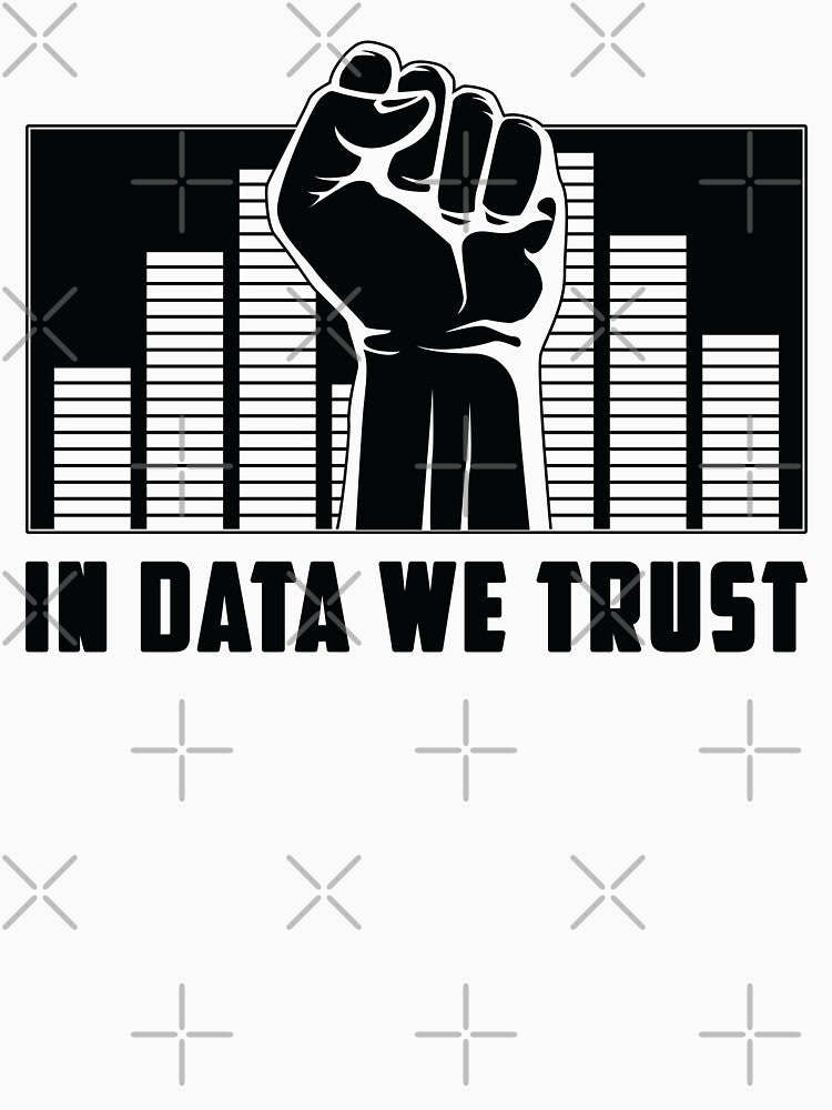 In Data We Trust Machine Learning Data Scientist by tshirtconcepts