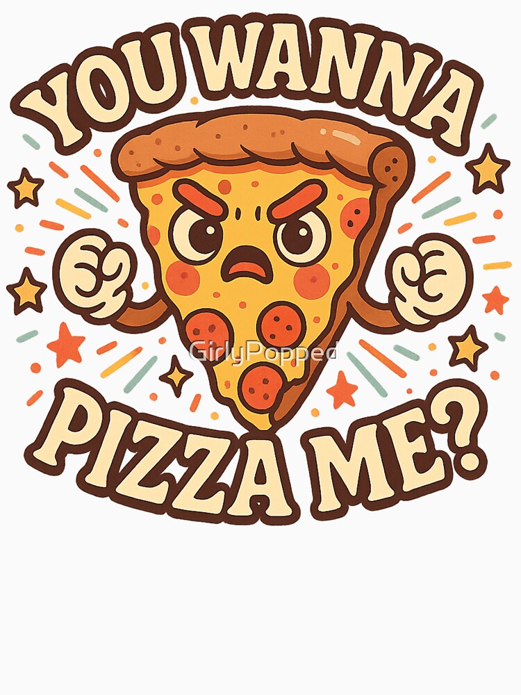 You Wanna Pizza Me? – Funny Angry Slice Pun by GirlyPopped