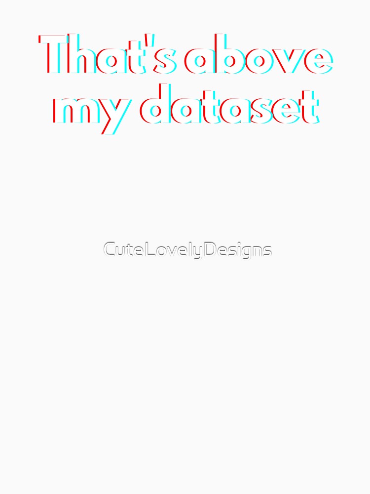 Data Analysts And Data Scientists Funny Data Saying by CuteLovelyDesigns