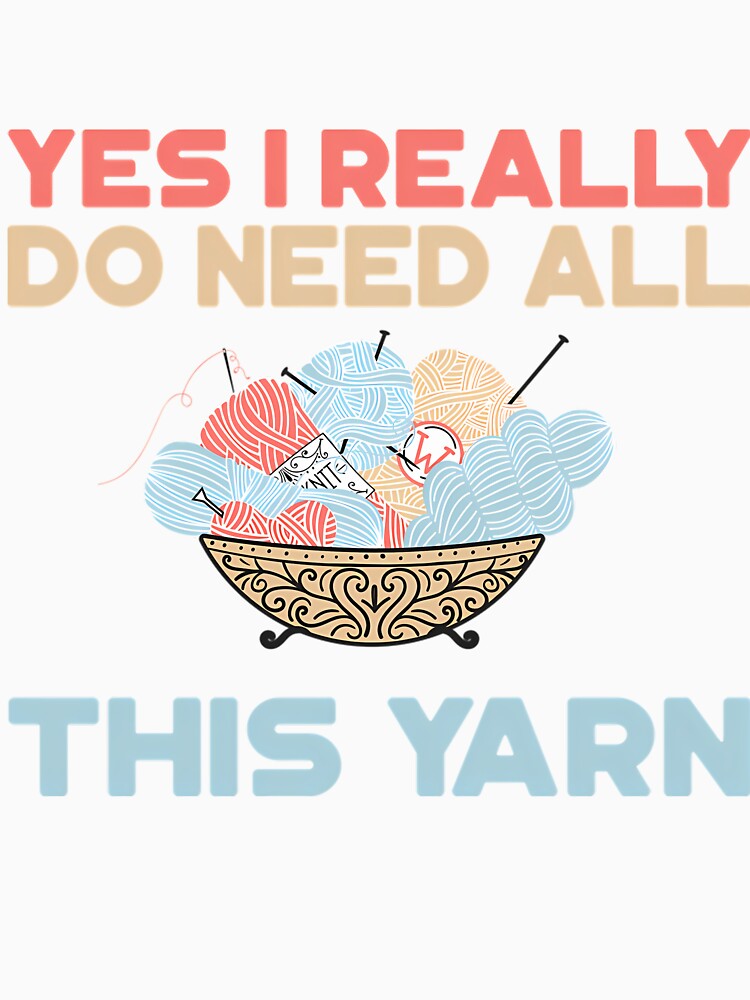 Yes I Really Do Need All This Yarn by LindaRuby1